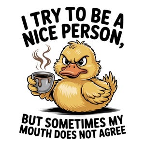 Sarcastic Duck Design, Grumpy Duck PNG, Funny Duck PNG, Sarcastic Quotes PNG, Funny Tshirt Prints, Digital Download Png, Sassy Duck Clipart