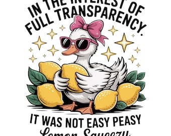 In The Interest of Full Transparency It Was Not Easy Peasy Lemon Squeezy PNG, Funny Sarcastic Goose PNG, Retro Lemon Humor Summer PNG Design