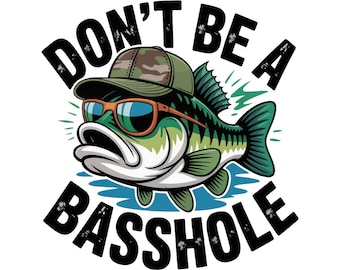 Don't Be A Basshole PNG Design, Fishing PNG, Funny PNG, Funny Shirt Design, Digital Download, Fishing Sublimation File For Shirts, Bass Png