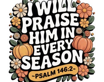 Automne PNG, je le louerai à chaque saison Thanksgiving PNG automne sublimation automne Thanksgiving PNG, Preppy automne PNG, Floral Christian Png