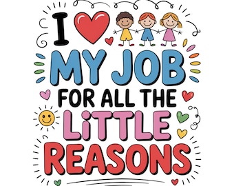 Adoro il mio lavoro per tutte le piccole ragioni - Design per sublimazione, File digitale per insegnanti, PNG colorati per bambini, Grafica per magliette per la scuola materna, Arte per l'asilo nido