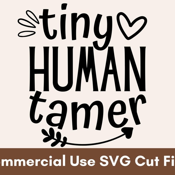 Tiny Human Tamer SVG, Funny Mom SVG, Mom Life SVG, Mama Svg, Mothers Day Svg, Mom Svg, Mom Shirt Svg, Mom Quotes Svg, For Cricut
