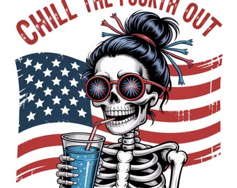 Chill The Fourth Out PNG, 4th Of July PNG, Funny Skeleton Fourth Of July, Retro 4th July Snarky America Independence Day Sublimation Design