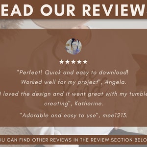May include: A screenshot of a website with customer reviews for a digital product. The reviews are positive and mention that the product is easy to download and use. The text reads "Perfect! Quick and easy to download! Worked well for my project", Angela. "I loved the design and it went great with my tumbler creating", Katherine. "Adorable and easy to use", mee1213.