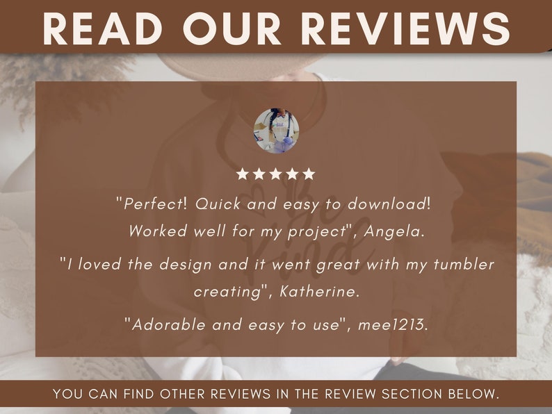 May include: A screenshot of a website with customer reviews for a digital product. The reviews are positive and mention that the product is easy to download and use. The text reads "Perfect! Quick and easy to download! Worked well for my project", Angela. "I loved the design and it went great with my tumbler creating", Katherine. "Adorable and easy to use", mee1213.
