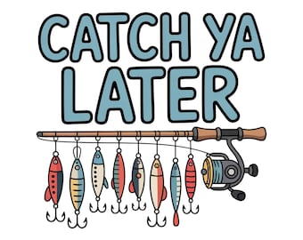 Catch Ya Later Fishing PNG, kunstaas clipart voor sublimatie, grappig visserijontwerp voor shirts, buiten zomer png, visser png voor papa shirt