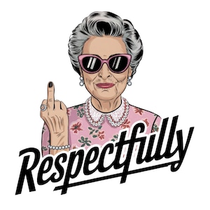 May include: A cartoon illustration of a woman wearing pink sunglasses and a pink floral dress with a white collar. She is giving the middle finger and the text "Respectfully" is written in black below her.