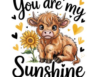You Are My Sunshine PNG, Sublimation Design, Baby Highland Cow PNG, Western Png, Sunflower Png, T-Shirt Design, Instant Download Png, DTF
