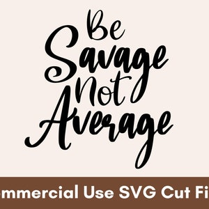Be Savage SVG, Be Savage PNG, Savage SVG, Svg For Shirts, Svg Designs, Sarcastic Svg, Funny Svg , Svg Files For Cricut, Instant Download