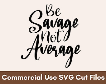 Be Savage SVG, Be Savage PNG, Savage SVG, Svg For Shirts, Svg Designs, Sarcastic Svg, Funny Svg , Svg Files For Cricut, Instant Download
