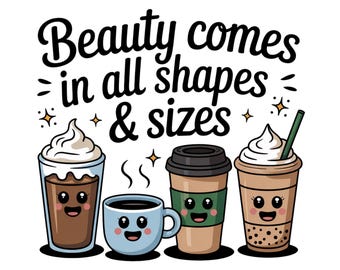 Funny Coffee PNG, Cute Coffee Shirt Design, Self Love PNG, Sublimation Design Digital Download, Beauty Comes in All Shapes, PNG Designs
