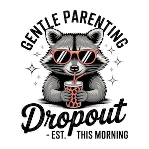 Gentle Parenting Dropout PNG, Funny Mom, Tired Parent Humor Design, Shirt Sublimation Designs Mom Life PNG, Trendy Mom Design, Raccoon PNG