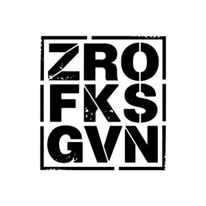 Puede incluir: Diseño gráfico en blanco y negro con el texto "ZRO FKS GVN" en una fuente en negrita y de bloque.