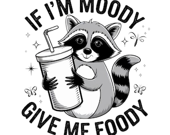 If I'm Moody Give Me Foody PNG, Funny Raccoon Design PNG, Animal Sarcastic Saying PNG, Trendy Raccoon Sublimation Png, Png Designs For Shirt