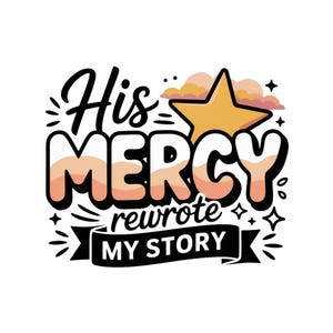 His Mercy PNG, Bible Verse PNG, Faith PNG, Keep You Faith, His Mercy Rewrote My Story Png, Boho Christian Png, Bible Sublimation Designs