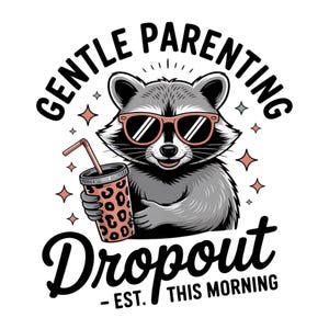 Gentle Parenting Dropout PNG, Funny Mom, Tired Parent Humor Design, Shirt Sublimation Designs Mom Life PNG, Trendy Mom Design, Raccoon PNG