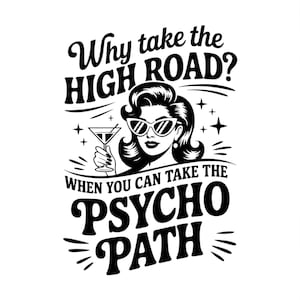 Retro Funny PNG, Why Take The High Road When You Can Take The Psycho Path PNG, Sarcastic PNG, Funny Shirt Png File, Funny Psychopath Png