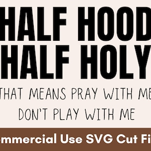 Half Hood Half Holy SVG, Pray With Me SVG, Sarcastic SVG, Sassy Svg, Funny Svg, Svg For Shirts, Svg Designs For Shirts, Svg Files For Cricut