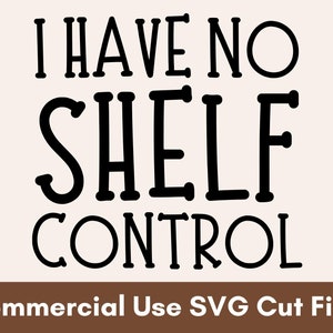 I Have No Shelf Control SVG, Reading SVG, Book Reading SVG, Book Lover Svg, Book Svg Designs, Book Saying Svg, Book Quote Svg, Book Love Svg