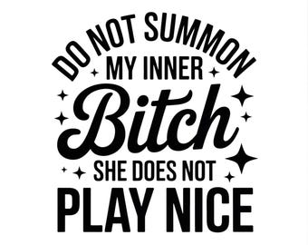 Do Not Summon My Inner Bitch She Does Not Play Nice PNG, Sublimation Design, Inner Bitch PNG, Adult Humor PNG, Funny Adult Png, Quotes Png