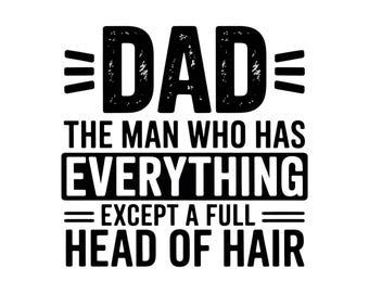 Funny Dad Shirt PNG, Except A Full Head Of Hair Shirt PNG, The Man Who Has Everything, Father's Day Shirt, Gift For Bald Dads PNG Design