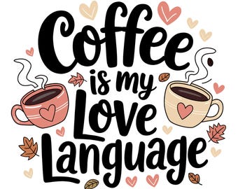 Coffee Is My Love Language PNG, Cute Mug Sublimation Design PNG, Coffee Cup Template, Coffee Lover Mug Press Design Instant Digital Download
