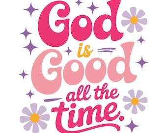 God is Good All The Time PNG, Preppy Christian Women Design, Bible Verse Sublimation, Jesus Quote PNG, Faith-Based Christian Sublimation