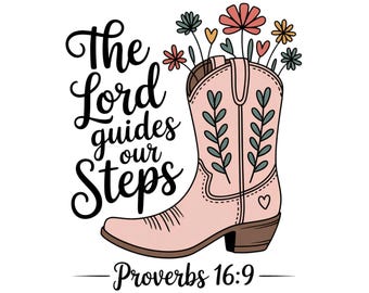 Western Christian PNG Sublimation Design, The Lord Guides Our Steps Walk By Faith Shirt PNG, Bible Verse PNG, Cowgirl Boots Wildflower Png