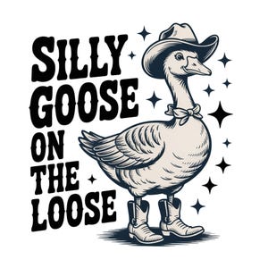Silly Goose On The Loose PNG Shirt, Cowboy Goose PNG, Funny Goose, Adult Humor PNG, Sublimation Design For Women, Png Files For Shirts
