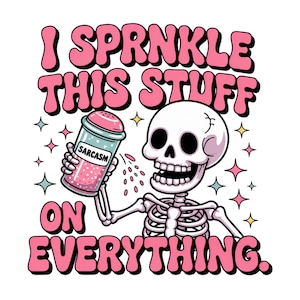 Sarcasm I Sprinkle This Stuff on Everything PNG, Snarky Skeleton Clipart, Funny Sublimation Design, Mental Health DTF Tshirt Transfer