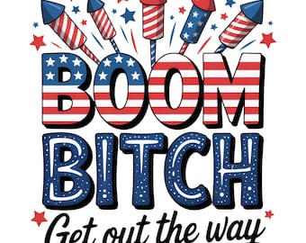 Boom Bitch Get Out The Way PNG Sublimation Design Download, 4th Of July PNG, Independence Day Png, USA Fireworks Png, Sublimate Download