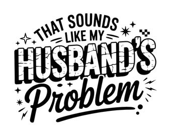 Mein Problem des Ehemanns Snarky Humor PNG, sarkastische Frau PNG, kantiger trendiger Sarkasmus Lustiger Ehemann Frau Shirt PNG, freches lustiges Zitat trendiges Design