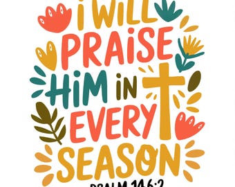 I Will Praise Him In Every Season Floral Christian Png, Fall Png, Thanksgiving Png, Boho Christmas, Holiday Shirt Png, Autumn Sublimation