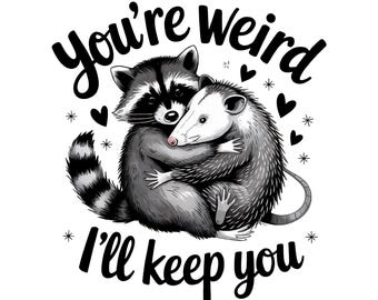 You're Weird I'll Keep You PNG, Funny Raccoon Shirt Design, Funny Opossum PNG, Trendy Raccoon Opossum, Sarcastic PNG, Animal Sayings Digital
