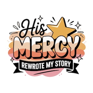 His Mercy PNG, Bible Verse PNG, Faith PNG, Keep You Faith, His Mercy Rewrote My Story Png, Boho Christian Png, Bible Sublimation Designs