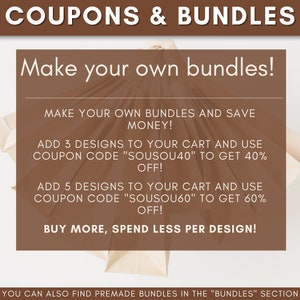 May include: A graphic with brown paper bags and white text that reads "COUPONS & BUNDLES" and "Make your own bundles!"  The text also reads "MAKE YOUR OWN BUNDLES AND SAVE MONEY!"  "ADD 3 DESIGNS TO YOUR CART AND USE COUPON CODE "SOUSOU40" TO GET 40% OFF!"  "ADD 5 DESIGNS TO YOUR CART AND USE COUPON CODE "SOUSOU60" TO GET 60% OFF!"  "BUY MORE, SPEND LESS PER DESIGN!"  "YOU CAN ALSO FIND PREMADE BUNDLES IN THE "BUNDLES" SECTION"