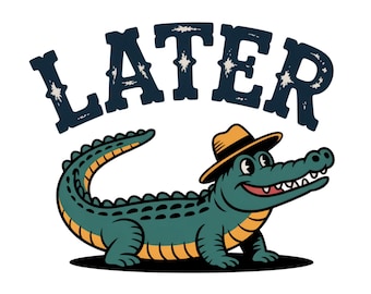 Later Gator PNG, Funny Alligator PNG, Sarcastic PNG, Later Alligator, Florida Png, Funny Gift For Her, Instant Download Sublimation File
