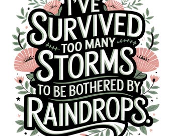 I&#39;ve Survived Too Many Storms To Be Bothered By Raindrops PNG Sublimation Design Download, Motivational Quotes PNG, Instant Designs Download