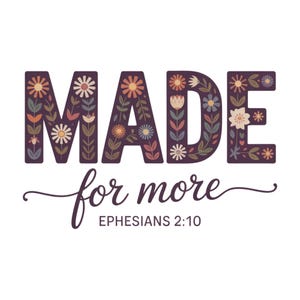 Made For More Ephesians 2:10 Foral PNG, Christian Bible Verse PNG, Jesus Quote PNG, Religious Mom Png, Christian Song Lyrics, Sublimation
