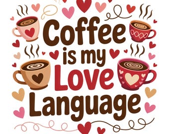 Coffee Is My Love Language PNG, Cute Mug Sublimation Design PNG, Coffee Cup PNG Design, Coffee Lover Mug Press Design Digital Download