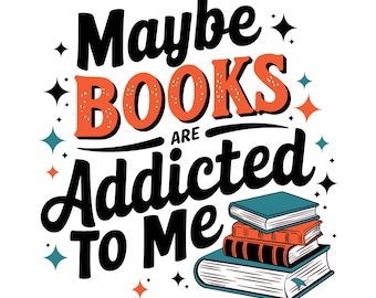 Maybe Books Are Addicted To Me PNG, Sublimation Design, Vintage PNG, Bookish PNG, Book Lover Png, T-Shirt Design, Digital Download Png, Dtf