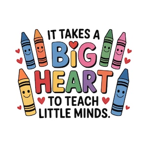 Puede incluir: Gráfico colorido con el texto "IT TAKES A BIG HEART TO TEACH LITTLE MINDS". El diseño incluye crayones sonrientes en varios colores y pequeños corazones rojos, perfecto para un maestro o aula.