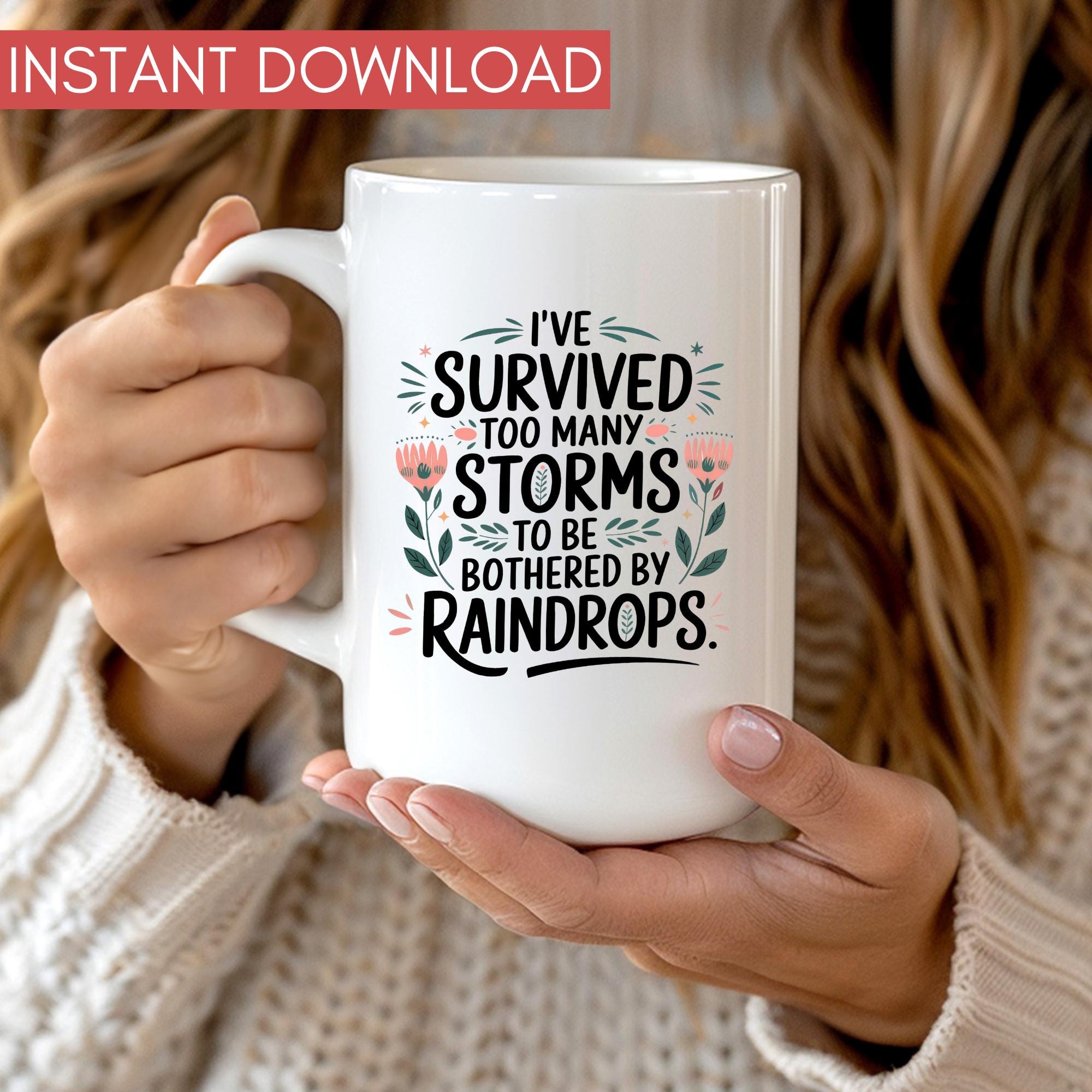 I've Survived Too Many Storms to Be Bothered by Raindrops PNG ...