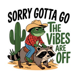 Könnte beinhalten: Ein Cartoon-Frosch mit einem rot-weiß karierten Hemd und einem Cowboyhut reitet auf einem Waschbären. Der Frosch hält sich mit seinen Händen am Rücken des Waschbären fest. Der Text "Sorry gotta go the vibes are off" ist in grünen Buchstaben über dem Frosch und dem Waschbären geschrieben.