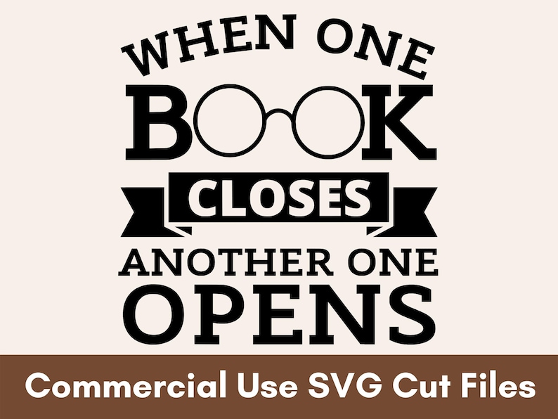 May include: Black and white graphic with the text "When one book closes another one opens". The text is in a bold, blocky font. There are two circles representing glasses above the word "book". A black ribbon with the word "closes" is below the word "book".