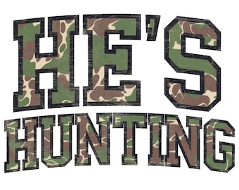 He's Hunting PNG, Hunting Season Png, Hunting Wife Png, Distressed Camouflage Pattern, Deer Season Png, Deer Hunting Png, Duck Hunting Png