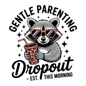 Gentle Parenting Dropout PNG, Funny Mom, Tired Parent Humor Design, Shirt Sublimation Designs Mom Life PNG, Trendy Mom Design, Raccoon PNG