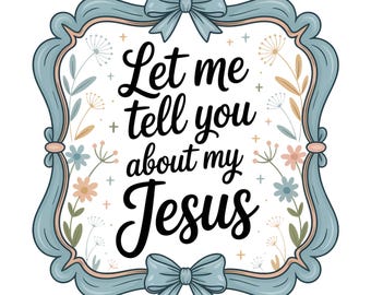 Coqueta cristiana PNG, Déjame contarte sobre mi Jesús, Versículo bíblico bohemio de flores silvestres digitales, Marco de lazo azul PNG, Lazo, Lindo regalo para niños
