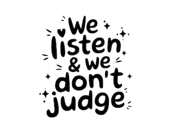 We Listen and We Don't Judge PNG Digital Download File, Funny PNG, Trending PNG, Popular Png, T-shirt Sublimation, Viral Tiktok Phrase Png