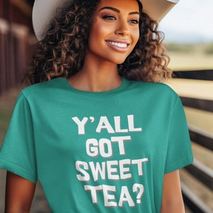 Y&#39;all Got Sweet Tea Graphic Tee, Funny Unisex T-shirt, Bold Expression Tee, Southern Saying, Southern Charm, Redneck, Southern Sayings